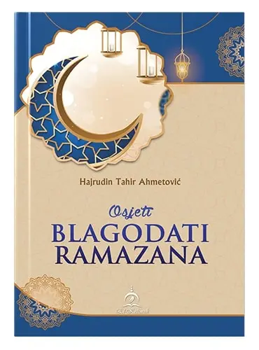 Zašto je Ramazan propisan Osjeti blagodati Ramazana Hajrudin Tahir Ahmetović Islamske knjige Islamski tekstovi islamska knjižara Sarajevo Novi Pazar El Kelimeh